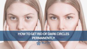 How To Get Rid of Dark Circles Permanently | Blue Cliff College